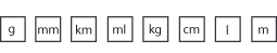 Units of measurement. From left to right: g, mm, km, ml, kg, cm, l, m.